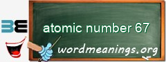 WordMeaning blackboard for atomic number 67